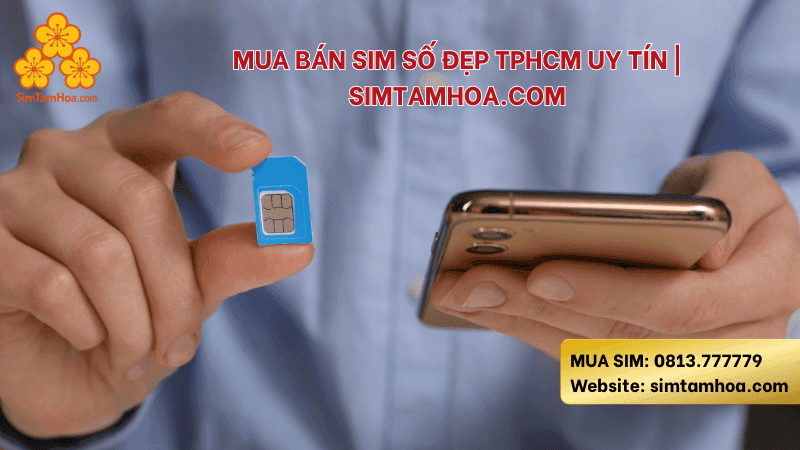 Mua Bán Sim Số Đẹp TPHCM Uy Tín | Simtamhoa.com