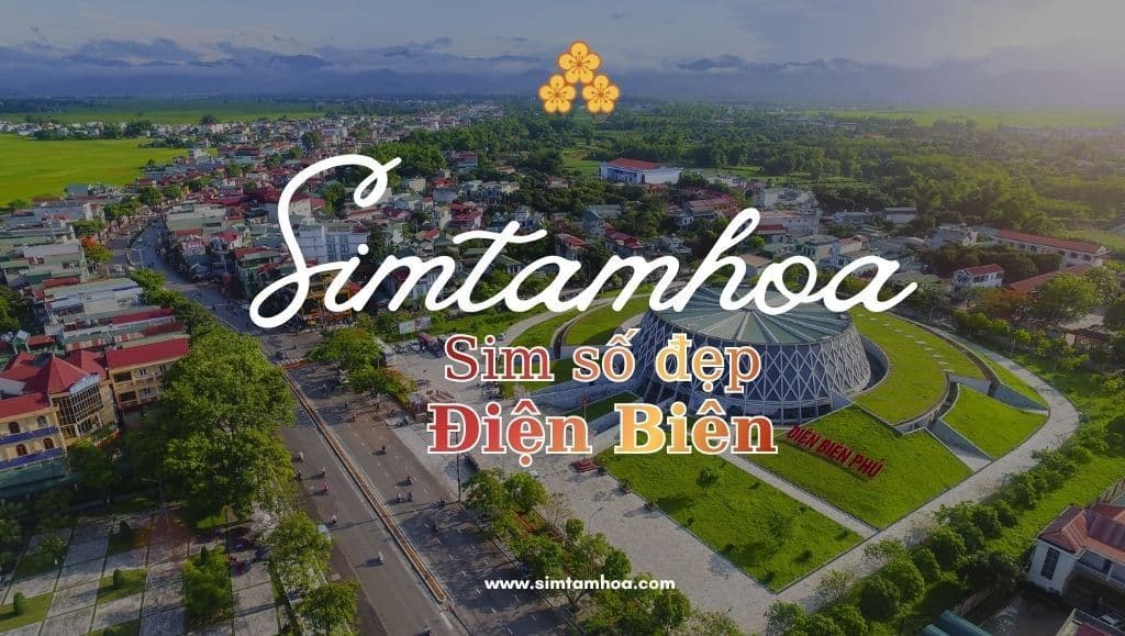 Bỏ Túi Ngay Sim Số Đẹp Tại Điện Biên Để Có Ngay May Mắn