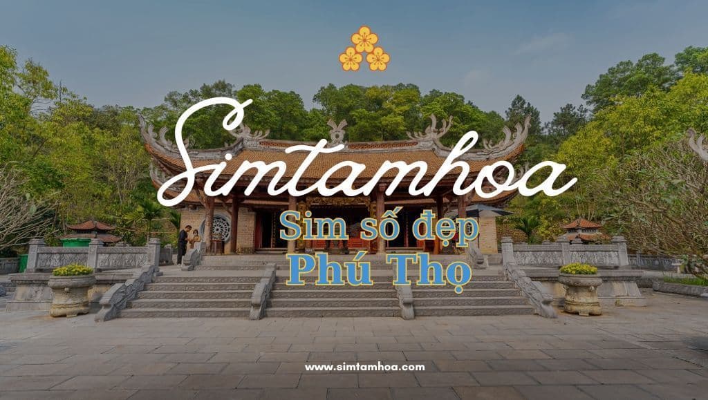 Chìa Khóa Thu Hút Tài Lộc Và May Mắn Khi Mua Sim Số Đẹp Tại Phú Thọ