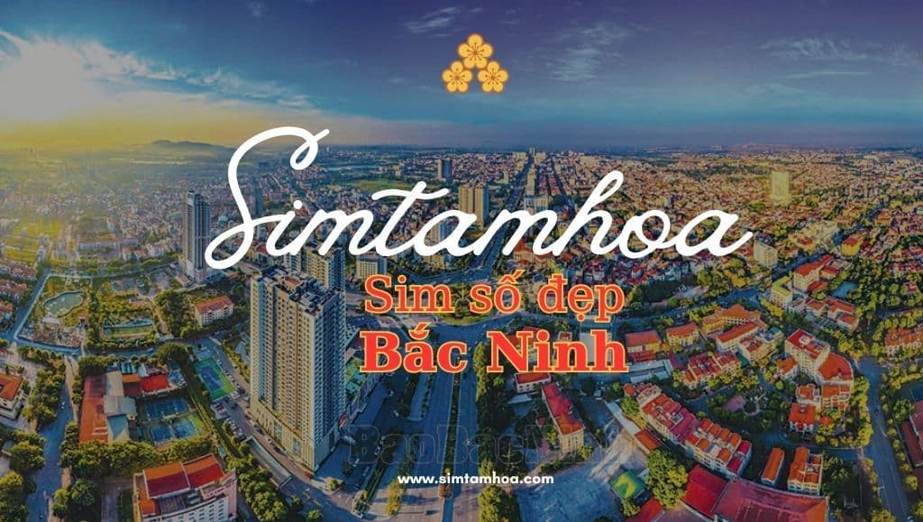 Tổng hợp sim số đẹp tại Bắc Ninh và những lưu ý cần biết